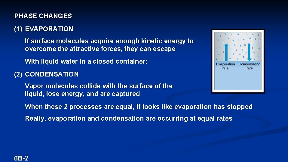PHASE CHANGES (1) EVAPORATION If surface molecules acquire enough kinetic energy to overcome the