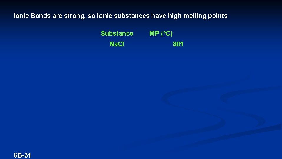 Ionic Bonds are strong, so ionic substances have high melting points Substance Na. Cl