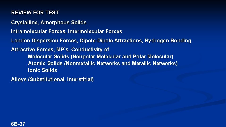 REVIEW FOR TEST Crystalline, Amorphous Solids Intramolecular Forces, Intermolecular Forces London Dispersion Forces, Dipole-Dipole