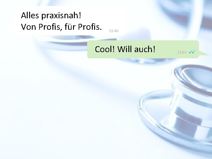 Alles praxisnah! Von Profis, für Profis. 11: 40 Cool! Will auch! 11: 40 