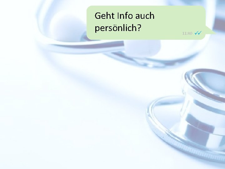 Geht Info auch persönlich? 11: 40 