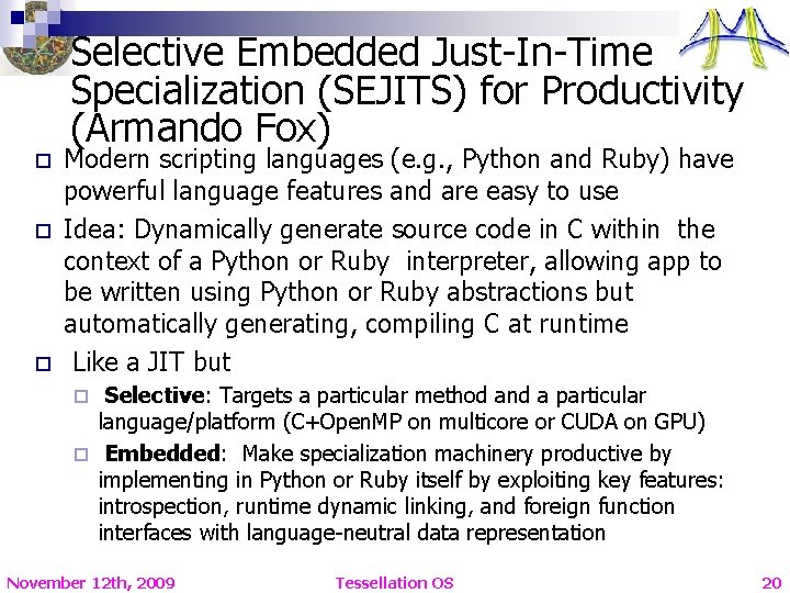 Selective Embedded Just-In-Time Specialization (SEJITS) for Productivity (Armando Fox) o o o Modern scripting