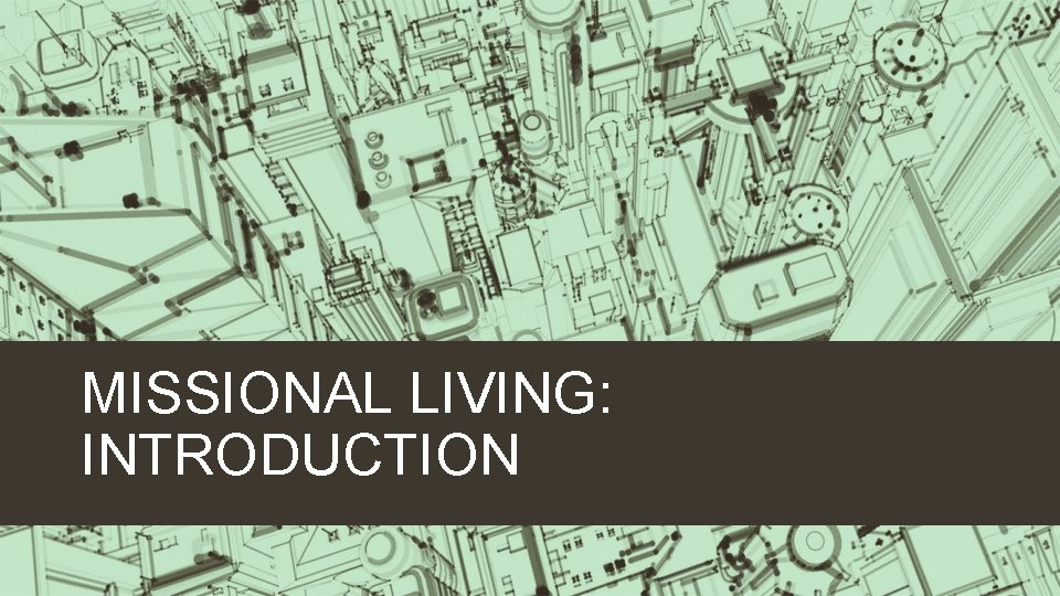 MISSIONAL LIVING: INTRODUCTION 