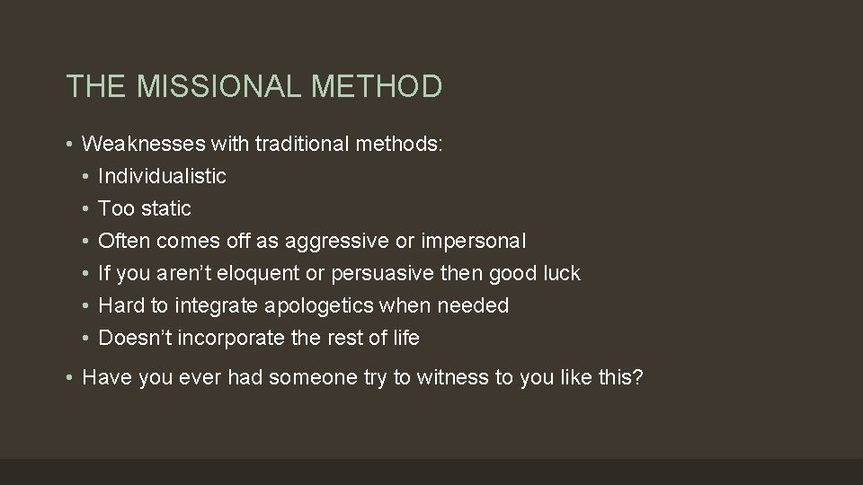 THE MISSIONAL METHOD • Weaknesses with traditional methods: • Individualistic • Too static •