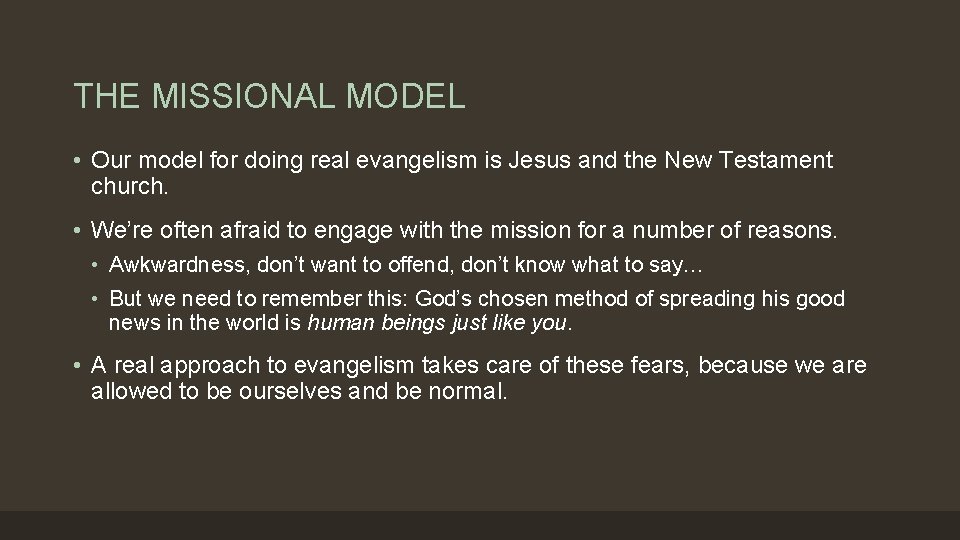 THE MISSIONAL MODEL • Our model for doing real evangelism is Jesus and the