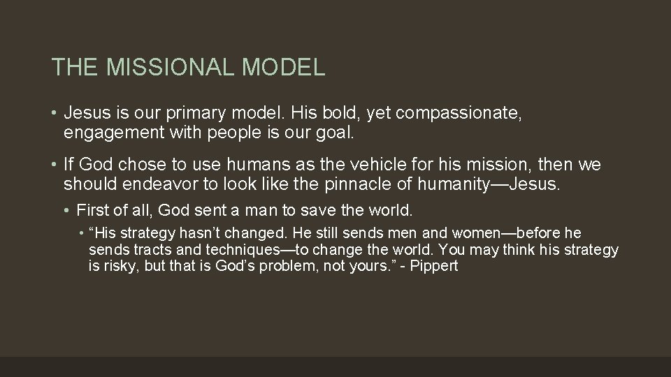 THE MISSIONAL MODEL • Jesus is our primary model. His bold, yet compassionate, engagement