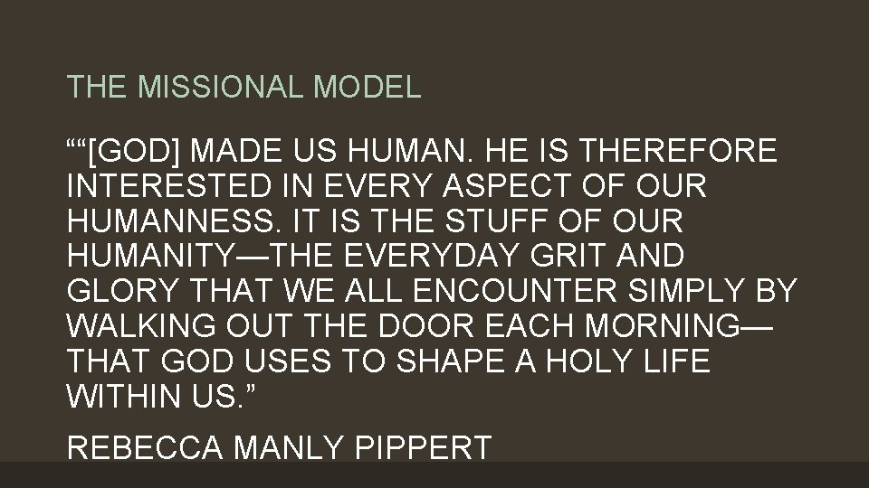 THE MISSIONAL MODEL ““[GOD] MADE US HUMAN. HE IS THEREFORE INTERESTED IN EVERY ASPECT
