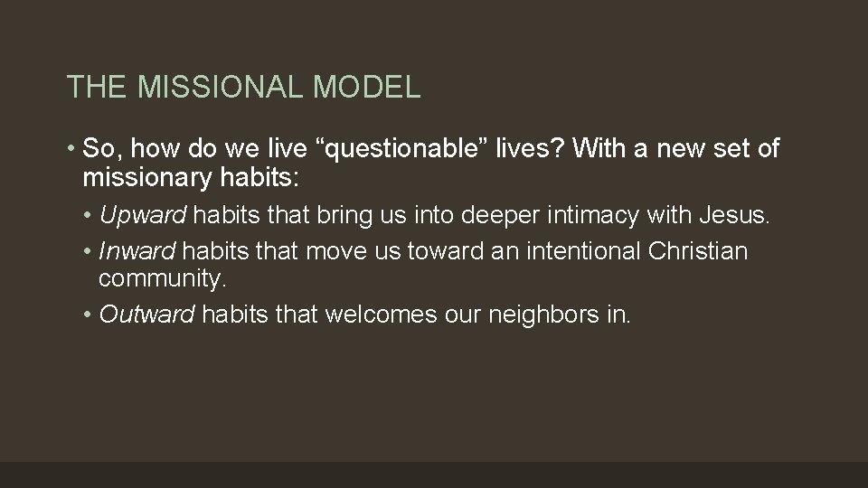 THE MISSIONAL MODEL • So, how do we live “questionable” lives? With a new