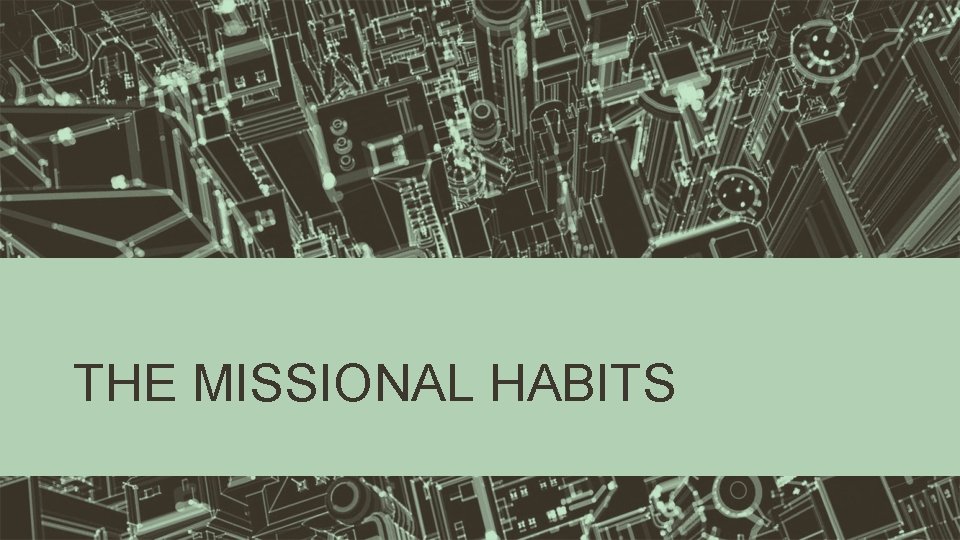 THE MISSIONAL HABITS 