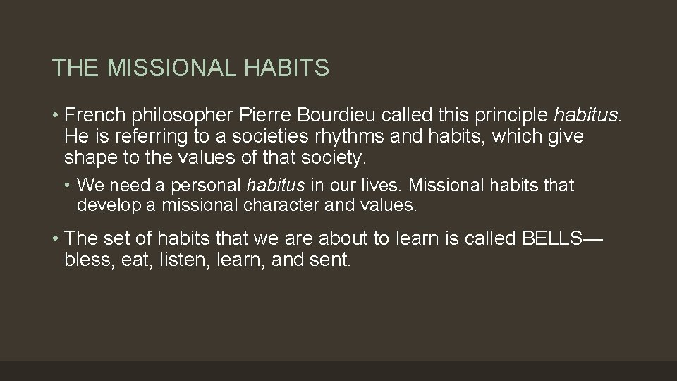 THE MISSIONAL HABITS • French philosopher Pierre Bourdieu called this principle habitus. He is