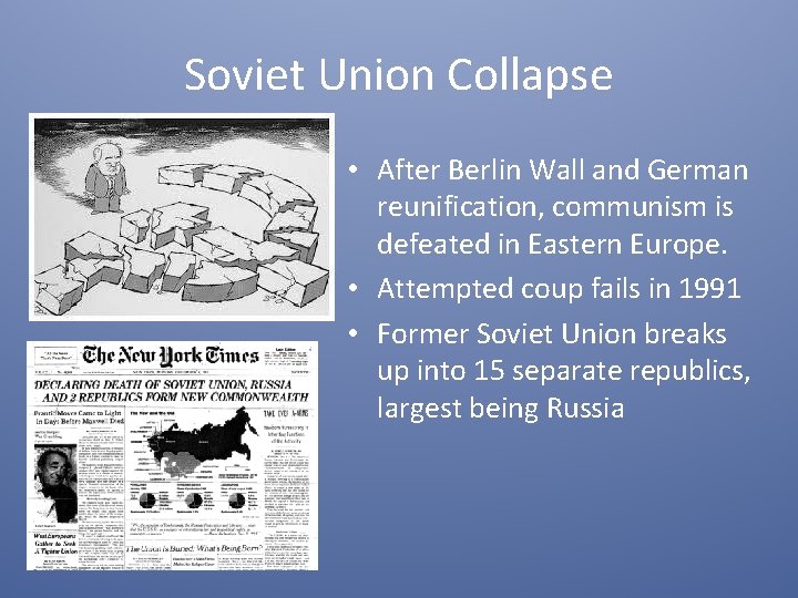 Soviet Union Collapse • After Berlin Wall and German reunification, communism is defeated in