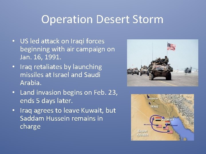 Operation Desert Storm • US led attack on Iraqi forces beginning with air campaign