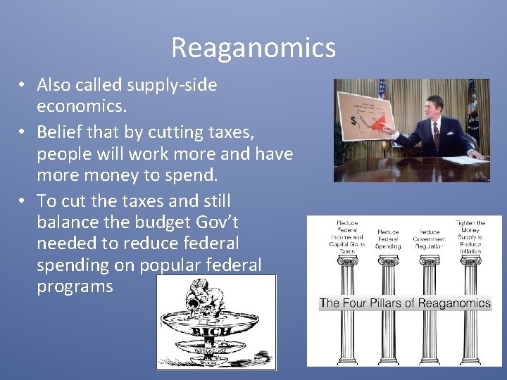 Reaganomics • Also called supply-side economics. • Belief that by cutting taxes, people will