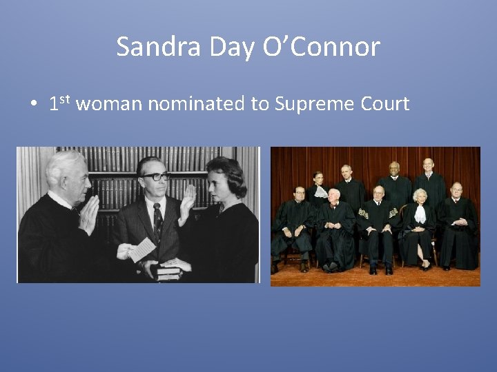 Sandra Day O’Connor • 1 st woman nominated to Supreme Court 