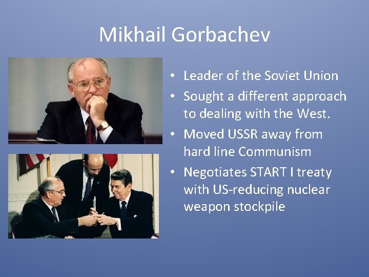 Mikhail Gorbachev • Leader of the Soviet Union • Sought a different approach to