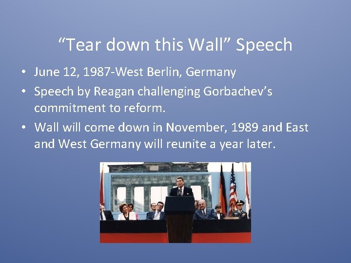 “Tear down this Wall” Speech • June 12, 1987 -West Berlin, Germany • Speech