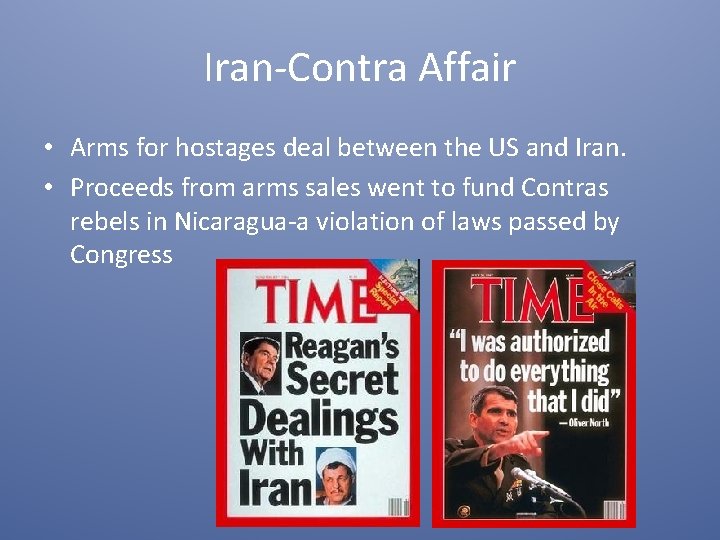 Iran-Contra Affair • Arms for hostages deal between the US and Iran. • Proceeds