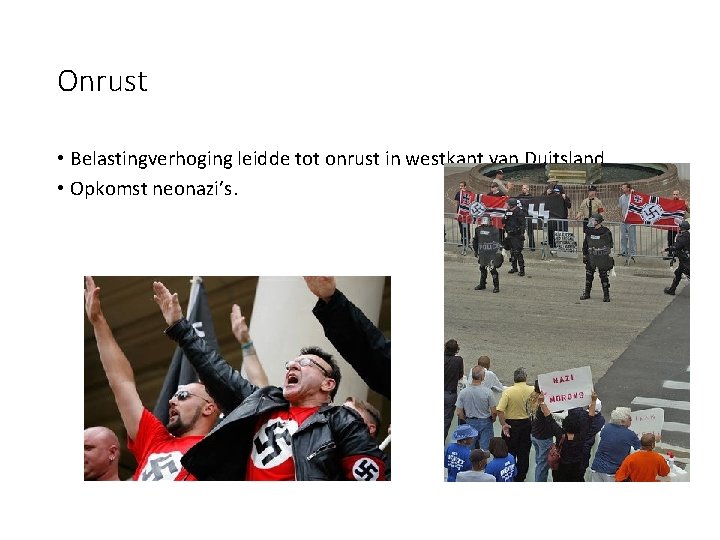 Onrust • Belastingverhoging leidde tot onrust in westkant van Duitsland. • Opkomst neonazi’s. 