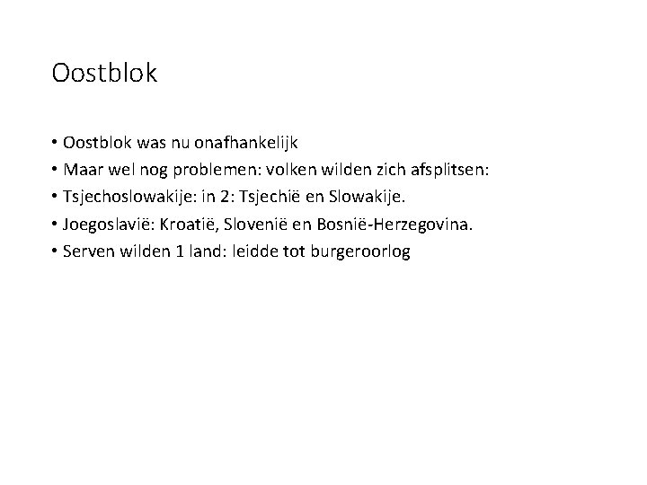 Oostblok • Oostblok was nu onafhankelijk • Maar wel nog problemen: volken wilden zich