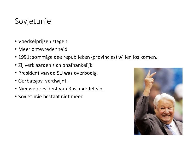 Sovjetunie • Voedselprijzen stegen • Meer ontevredenheid • 1991: sommige deelrepublieken (provincies) willen los