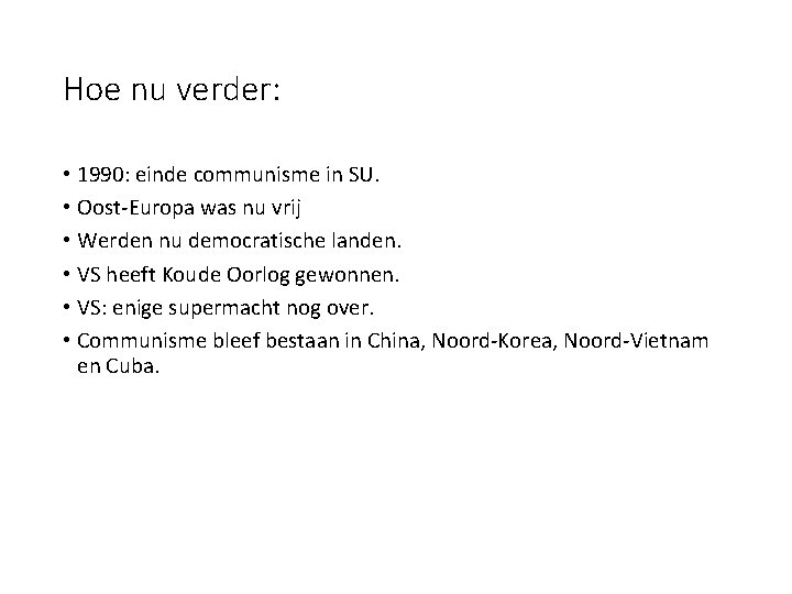 Hoe nu verder: • 1990: einde communisme in SU. • Oost-Europa was nu vrij