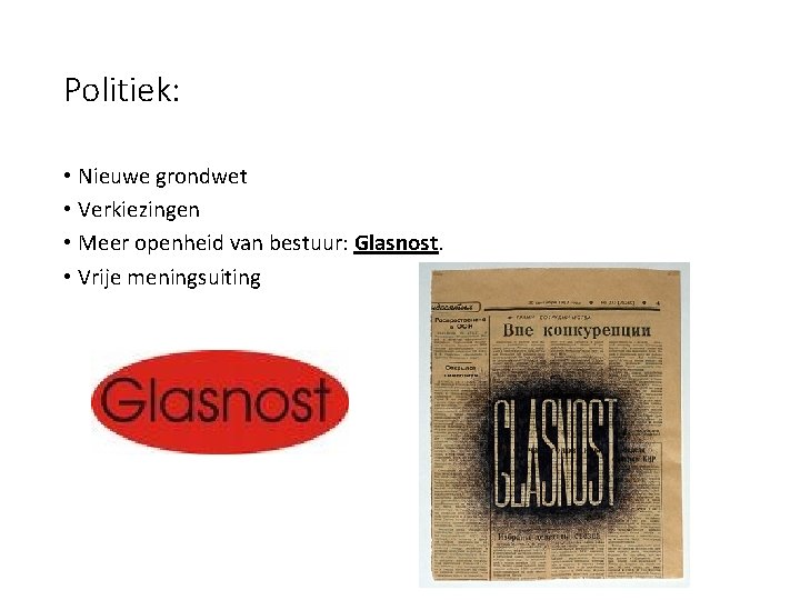 Politiek: • Nieuwe grondwet • Verkiezingen • Meer openheid van bestuur: Glasnost. • Vrije