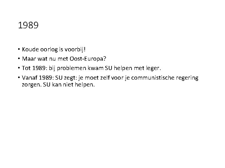 1989 • Koude oorlog is voorbij! • Maar wat nu met Oost-Europa? • Tot