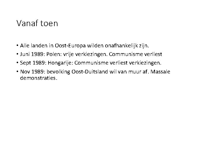 Vanaf toen • Alle landen in Oost-Europa wilden onafhankelijk zijn. • Juni 1989: Polen: