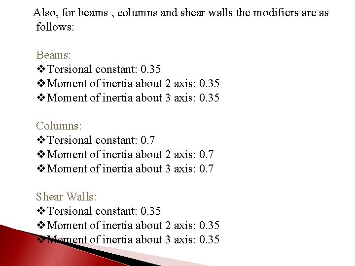 Also, for beams , columns and shear walls the modifiers are as follows: Beams: