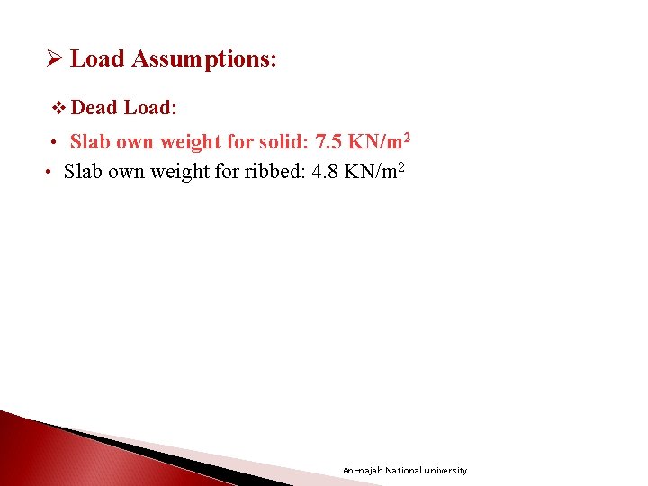 Ø Load Assumptions: v Dead Load: 9 • Slab own weight for solid: 7.