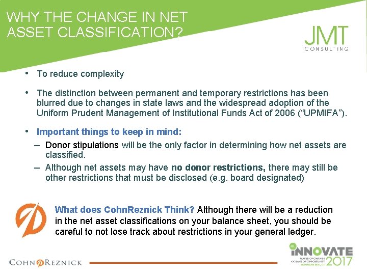 WHY THE CHANGE IN NET ASSET CLASSIFICATION? • To reduce complexity • The distinction
