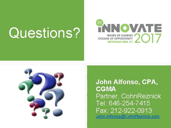 Questions? John Alfonso, CPA, CGMA Partner, Cohn. Reznick Tel: 646 -254 -7415 Fax: 212