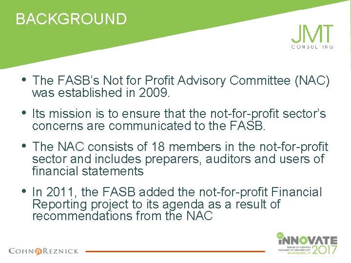 BACKGROUND • The FASB’s Not for Profit Advisory Committee (NAC) was established in 2009.