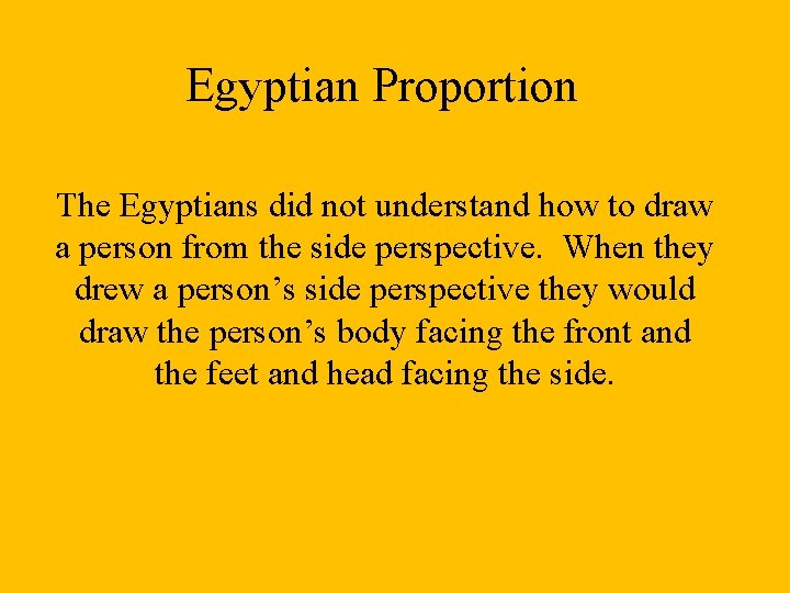 Egyptian Proportion The Egyptians did not understand how to draw a person from the
