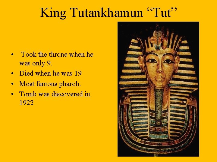 King Tutankhamun “Tut” • Took the throne when he was only 9. • Died