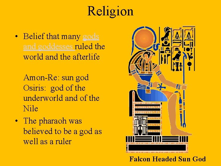 Religion • Belief that many gods and goddesses ruled the world and the afterlife