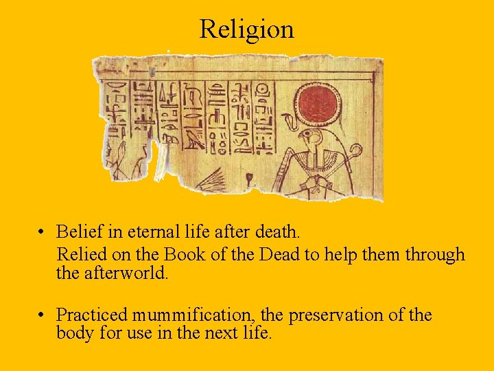 Religion • Belief in eternal life after death. Relied on the Book of the