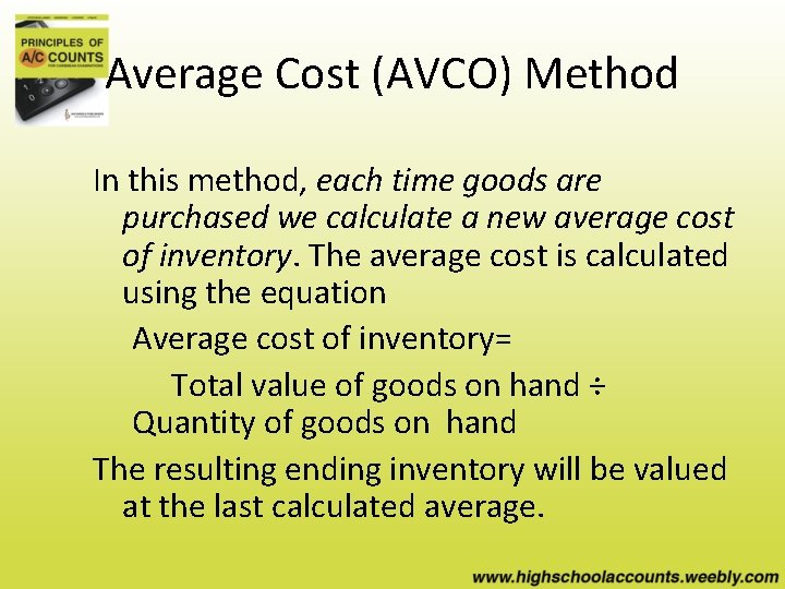Average Cost (AVCO) Method In this method, each time goods are purchased we calculate