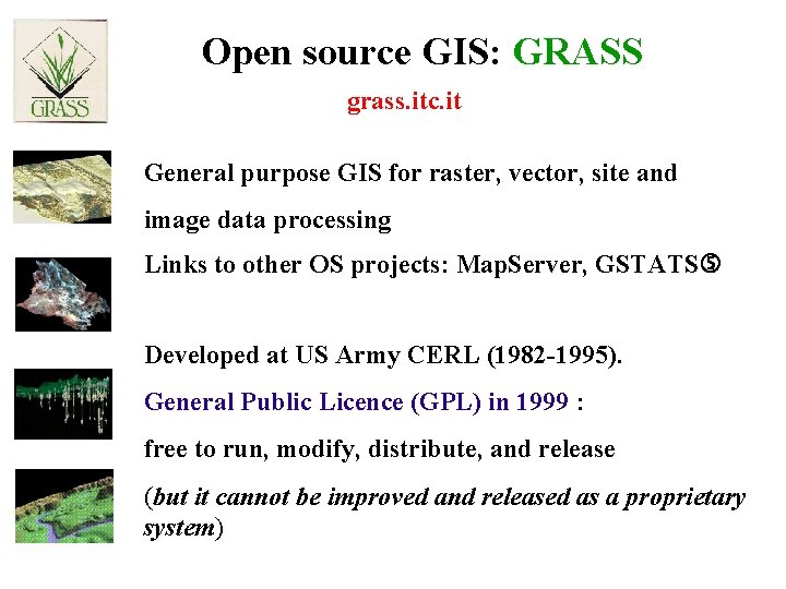 Open source GIS: GRASS grass. itc. it General purpose GIS for raster, vector, site