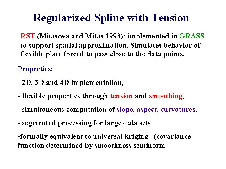 Regularized Spline with Tension RST (Mitasova and Mitas 1993): implemented in GRASS to support