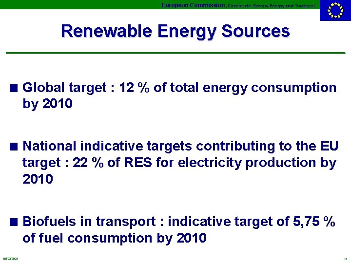 European Commission, Directorate-General Energy and Transport Renewable Energy Sources n Global target : 12