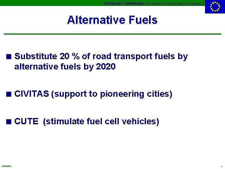 European Commission, Directorate-General Energy and Transport Alternative Fuels n Substitute 20 % of road