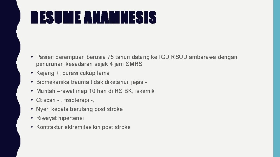 RESUME ANAMNESIS • Pasien perempuan berusia 75 tahun datang ke IGD RSUD ambarawa dengan