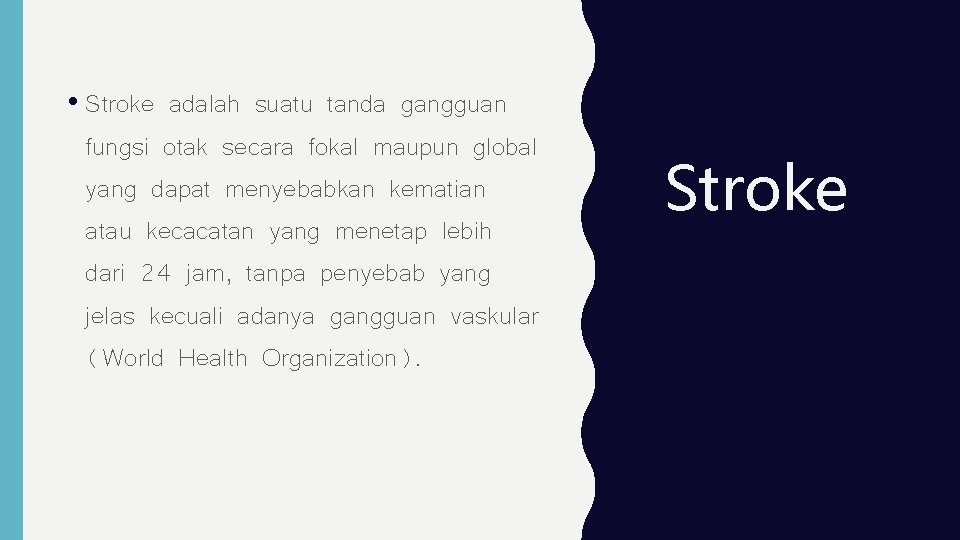  • Stroke adalah suatu tanda gangguan fungsi otak secara fokal maupun global yang