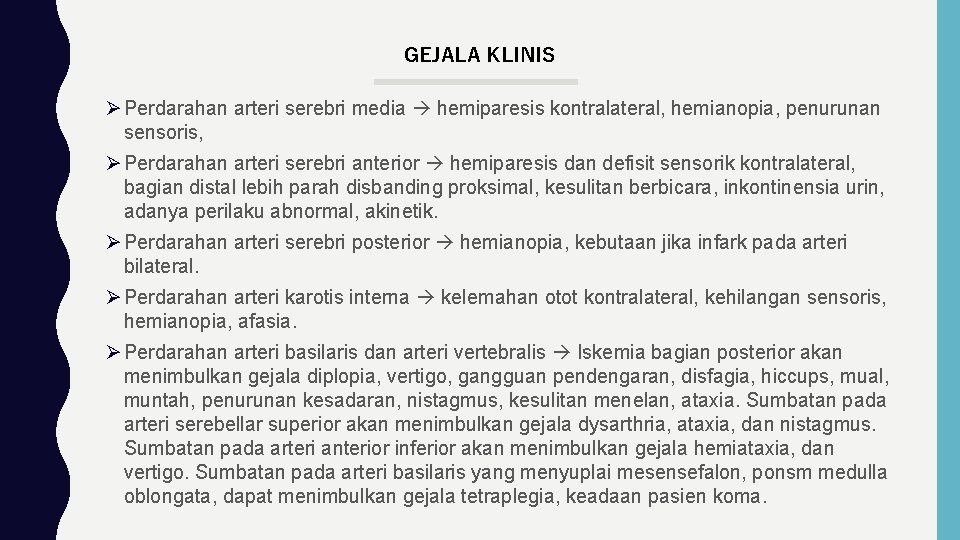 GEJALA KLINIS Ø Perdarahan arteri serebri media hemiparesis kontralateral, hemianopia, penurunan sensoris, Ø Perdarahan