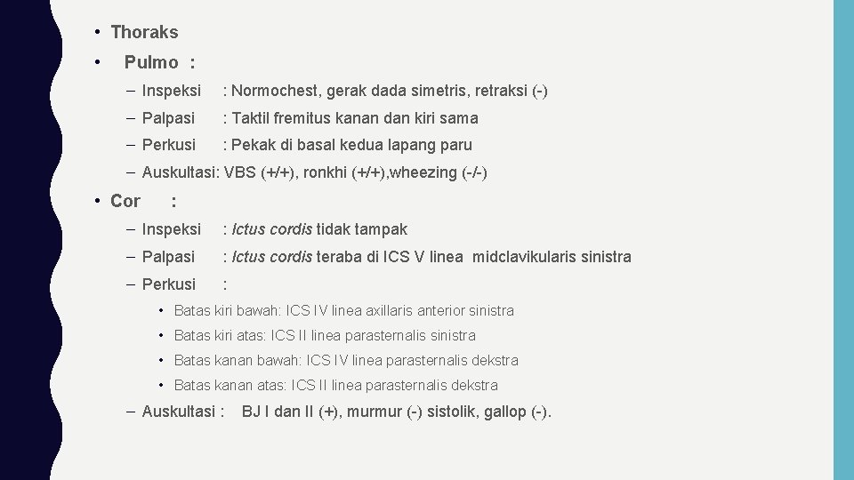  • Thoraks • Pulmo : – Inspeksi : Normochest, gerak dada simetris, retraksi