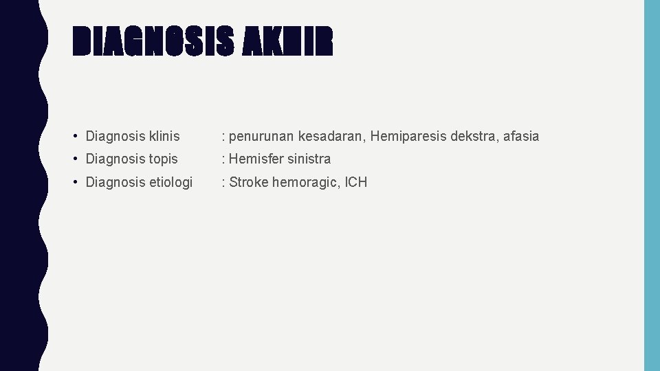 DIAGNOSIS AKHIR • Diagnosis klinis : penurunan kesadaran, Hemiparesis dekstra, afasia • Diagnosis topis