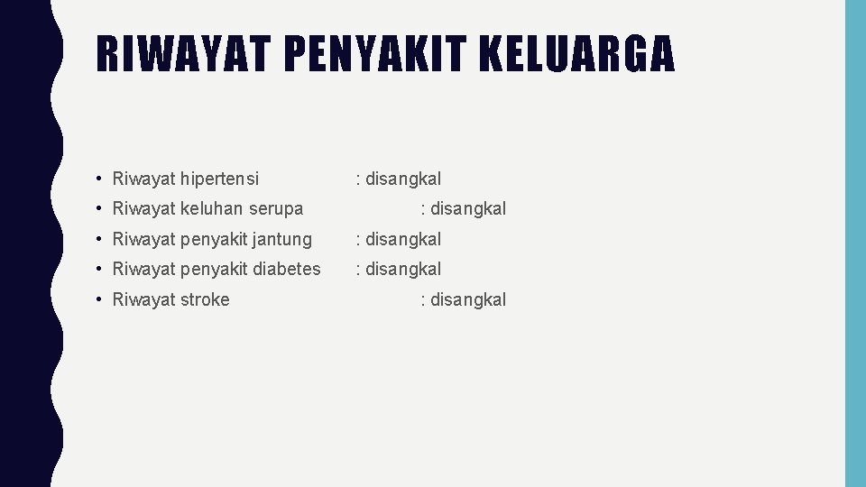 RIWAYAT PENYAKIT KELUARGA • Riwayat hipertensi • Riwayat keluhan serupa : disangkal • Riwayat