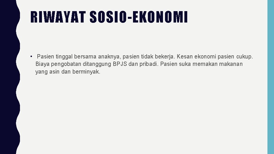 RIWAYAT SOSIO-EKONOMI • Pasien tinggal bersama anaknya, pasien tidak bekerja. Kesan ekonomi pasien cukup.