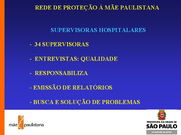 REDE DE PROTEÇÃO À MÃE PAULISTANA SUPERVISORAS HOSPITALARES - 34 SUPERVISORAS - ENTREVISTAS: QUALIDADE